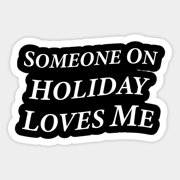 Someone On Holiday Loves Me (Romantic, Aesthetic & Wavy White Serif Font Text) Sticker by Graograman